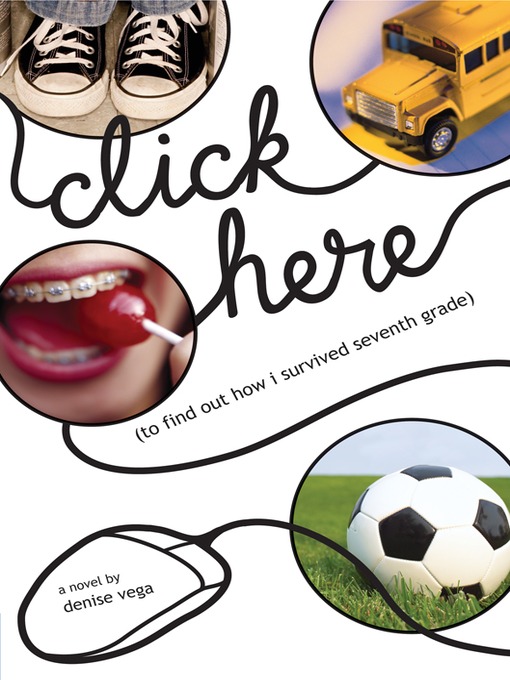 Title details for Click Here (to find out how i survived seventh grade) by Denise Vega - Available
